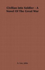 Civilian Into Soldier - A Novel of the Great War