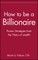 How to Be a Billionaire