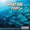 What Are Fish?