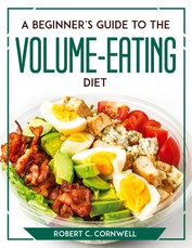 A Beginner's Guide to the Volume-Eating Diet
