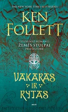VAKARAS IR RYTAS. Epinis pasakojimas apie viduramžių Angliją, kurio veiksmas baigiasi ten, kur prasideda fenomenalaus populiarumo sulaukusio romano „Žemės stulpai“ istorija