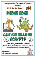 Phone Home - Can you hear Me Now? - Over 200 Jokes + Cartoons - Animals, Aliens, Sports, Holidays, Occupations, School, Computers, Monsters, Dinosaurs & More ? in BLACK and WHITE