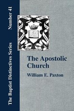 The Apostolic Church; Being an Inquiry into the Constitution and Polity of that Visible Organization Set Up by Jesus Christ and His Apostles