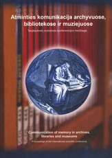 Atminties komunikacija archyvuose, bibliotekose ir muziejuose: mokslo politikos ir praktikos sąveika