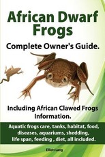 African Dwarf Frogs as pets. Care, tanks, habitat, food, diseases, aquariums, shedding, life span, feeding, diet, all included. African Dwarf Frogs complete owner's guide!