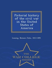 Pictorial history of the civil war in the United States of America - War College Series