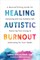 Healing Autistic Burnout