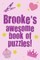 Brooke's Awesome Book Of Puzzles!