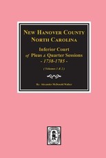 New Hanover County, North Carolina Inferior Court of Pleas and Quarter Sessions, 1738-1785. (Vols. #1 and 2)