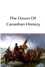 The Dawn Of Canadian History