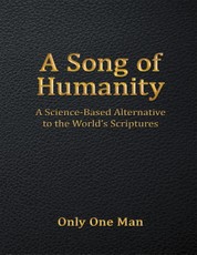 A Song of Humanity: A Science - Based Alternative to the World's Scriptures