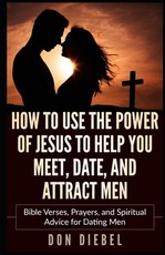 How to Use the Power of Jesus to Help You Meet, Date, and Attract Men