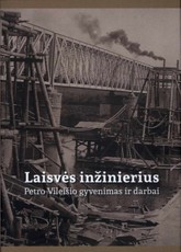 Laisvės inžinierius: Petro Vileišio gyvenimas ir darbai