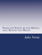 From the Earth to the Moon; and, Round the Moon