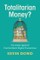 Totalitarian Money?