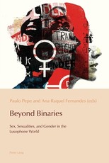 Beyond Binaries; Sex, Sexualities and Gender in the Lusophone World