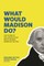 What Would Madison Do?
