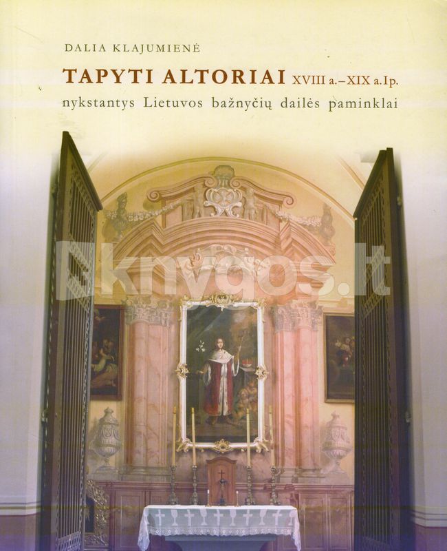 Tapyti altoriai (XVIII a. – XIX a. I p.): nykstantys Lietuvos bažnyčių ...