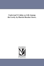 Uncle tom'S Cabin; or, Life Among the Lowly. by Harriet Beecher Stowe.