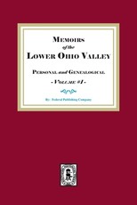 Memoirs of the Lower Ohio Valley, Personal and Genealogical. Volume #1