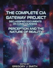 The Complete CIA Gateway Project Declassified Documents on Consciousness, Perception and the Nature of Reality