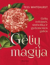 Gėlių magija. Gėlių reikšmės, simbolika ir gydomosios galios