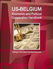 US-Belgium Economic and Political Cooperation Handbook - Strategic Information and Developments