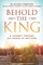 Behold the King