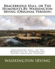 Bracebridge Hall, or The Humorists.By