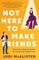 Not Here to Make Friends