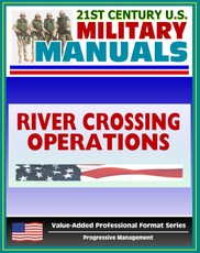 21st Century U.S. Military Manuals: River-Crossing Operations - FM 90-13 (Value-Added Professional Format Series)