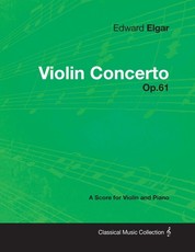 Edward Elgar - Violin Concerto - Op.61 - A Score for Violin and Piano