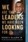 We Are the Leaders We Have Been Looking for