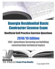 Georgia Residential Basic Contractor License Exam Unofficial Self Practice Exercise Questions 2018/19 Edition