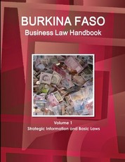 Burkina Faso Business Law Handbook Volume 1 Strategic Information and Basic Laws