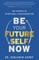 Be Your Future Self Now