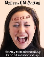 Validate Me! (How My Mom's Hoarding Kind of Messed Me Up.)