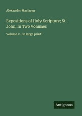 Expositions of Holy Scripture; St. John, In Two Volumes