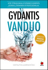 GYDANTIS VANDUO: apie stebuklingą gyvenimo elementą įdomiai, įtikinamai ir profesionaliai