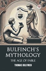 Bulfinch's Mythology The Age Of Fable