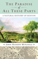 The Paradise of All These Parts, A Natural History of Boston