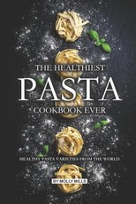 The Healthiest Pasta Cookbook Ever