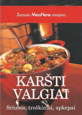 Žurnalo „Mano namai“ receptai: karšti valgiai (sriubos, troškiniai, apkepai)