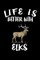 Life Is Better With Elks