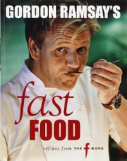 Gordon Ramsay's Fast Food: Recipes From "The F Word"