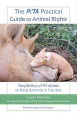 The PETA Practical Guide to Animal Rights