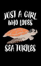 Just A Girl Who Loves Sea Turtles