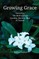 Growing Grace - Stories from The Herb of Grace Gardens, Nursery, Shop & Tearoom