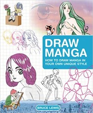 Draw Manga: How to Draw Manga In Your Own Unique Style