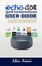 Echo Dot 3rd Generation User Guide: The Essential Amazon Echo Dot 3rd Generation User Guide with Alexa